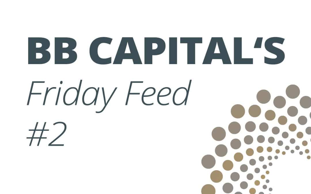 BB Capital’s Friday Feed – Edition #2